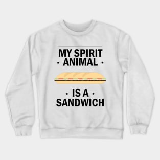 My Spirit Animal is a Sandwich Crewneck Sweatshirt